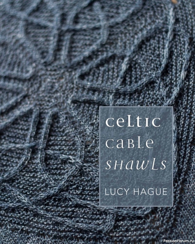 Коллекция узоров для шалей в книге «Celtic Cable Shawls»