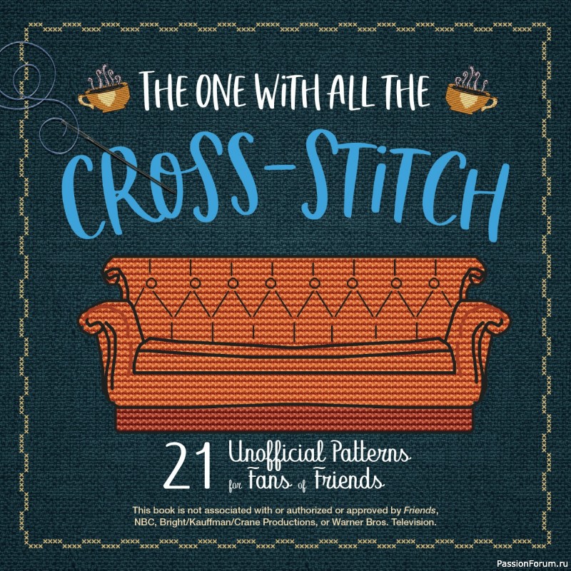 Книга "The One With All the Cross-Stitch: 21 Unofficial Patterns for Fans of Friends 2021