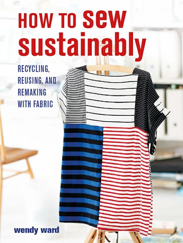 Книга How to Sew Sustainably: Recycling, reusing, and remaking with fabric 2021