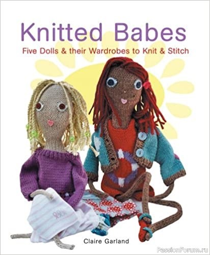 Книга Knitted Babes: Five Dolls and Their Wardrobes to Knit and Stitch 2005